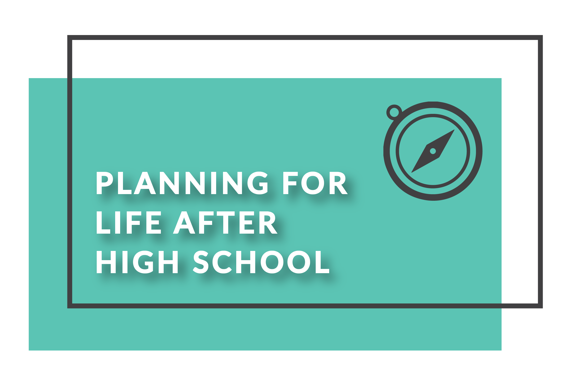 Planning for life after high school resources